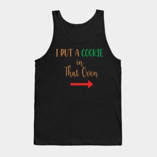 I Put A Cookie in That Oven - Cookie Pregnancy Announcement - Cookie Dad To Be Gift Tank Top